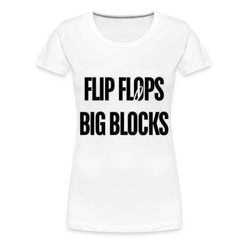 FLIP FLOPS AND BIG BLOCKS - Women's Premium T-Shirt