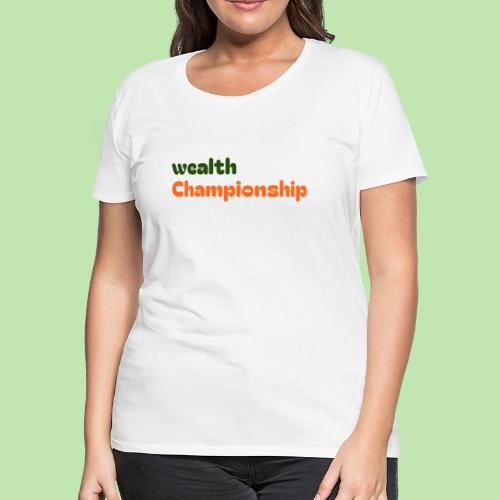 Wealth Championship - Women's Premium T-Shirt
