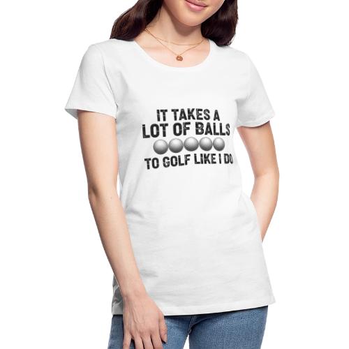 It Takes A Lot Of Balls Funny Sarcastic Quote - Women's Premium T-Shirt