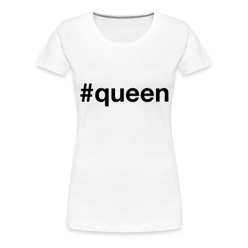 Queen - Hashtag Design (Black Letters) - Women's Premium T-Shirt