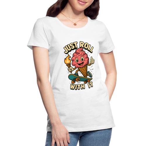 Funny Ice Cream Skateboard Design – Just Roll With - Women's Premium T-Shirt
