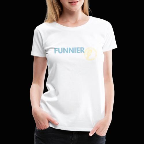 Funnier In Rehearsal - Women's Premium T-Shirt