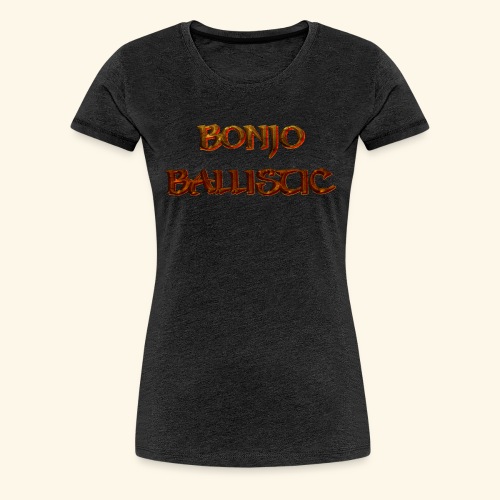 BonjoBallistic - Women's Premium T-Shirt