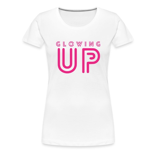 Glowing Up - Women's Premium T-Shirt
