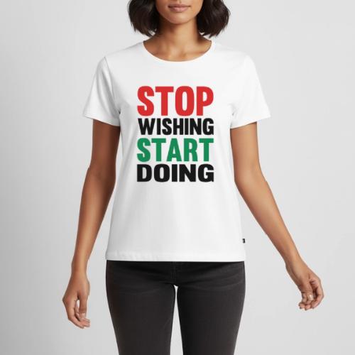 Stop Wishing Start Doing - Women's Premium T-Shirt