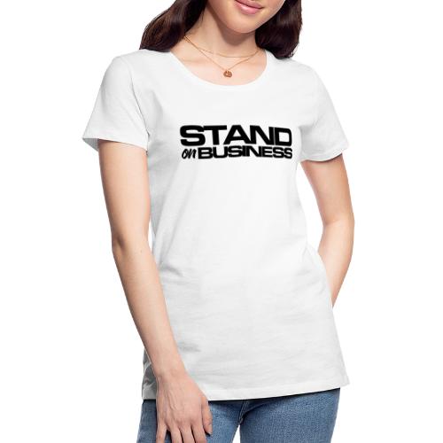 tshirt stand on business1 blk - Women's Premium T-Shirt