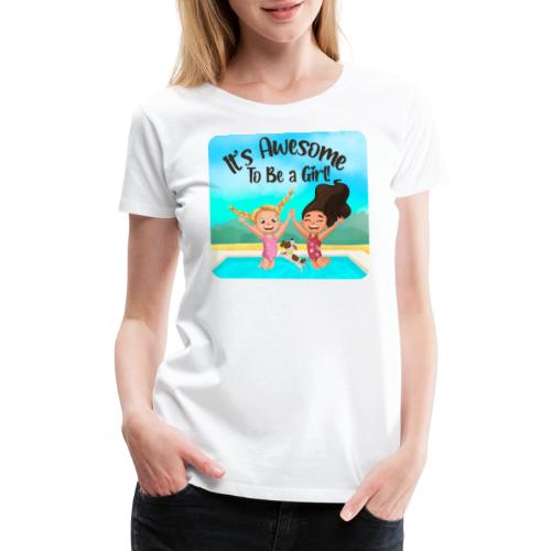 It's Awesome To Be a Girl! - Women's Premium T-Shirt