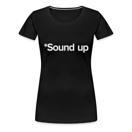 *Sound up - Women's Premium T-Shirt