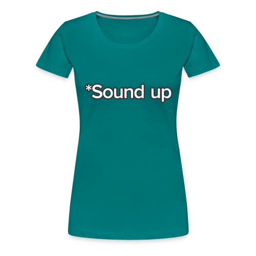 *Sound up - Women's Premium T-Shirt