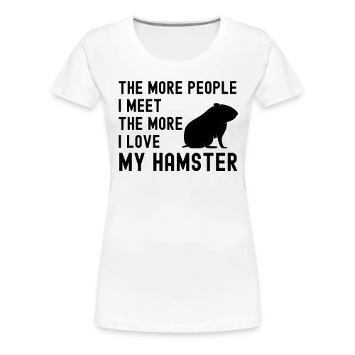The More People I Meet The More I Love My Hamster - Women's Premium T-Shirt
