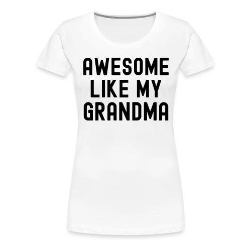 AWESOME LIKE MY GRANDMA in black font - Women's Premium T-Shirt