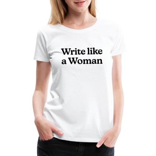Write Like a Woman (black text) - Women's Premium T-Shirt