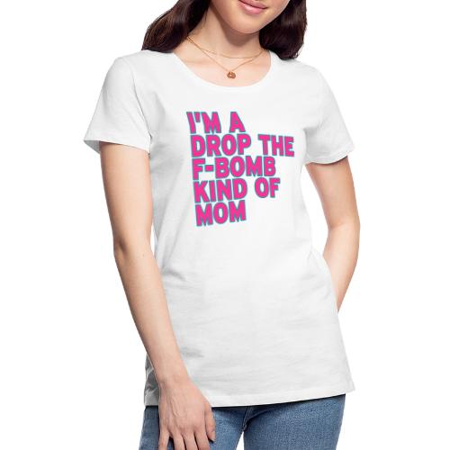 F-Bomb Mom - Women's Premium T-Shirt