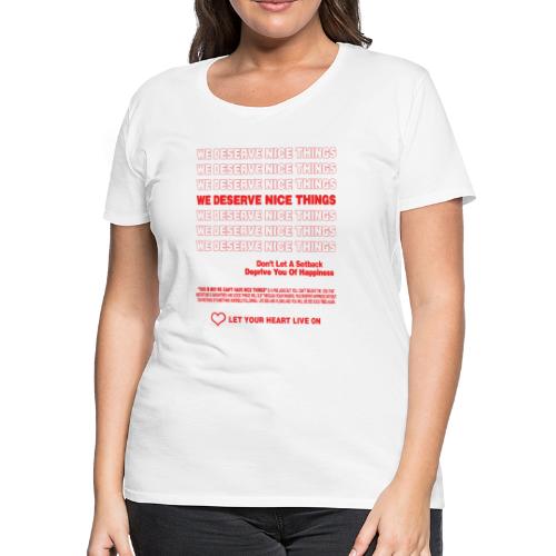 We Deserve Nice Things - Women's Premium T-Shirt