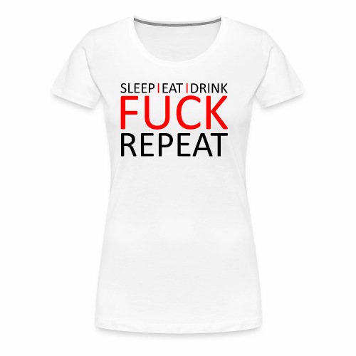 Sleep Eat Drink Fuck Repeat Red Party Design - Women's Premium T-Shirt