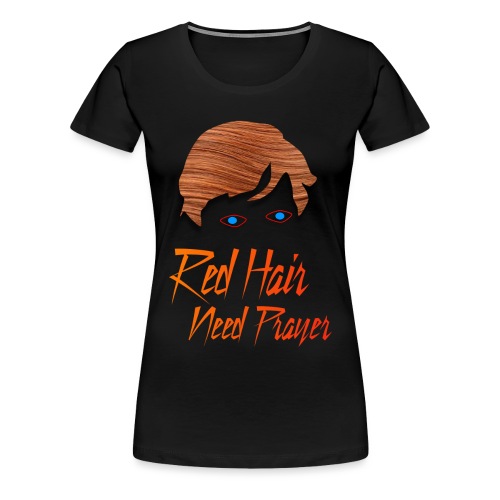 Red Hair Need Prayer - Women's Premium T-Shirt