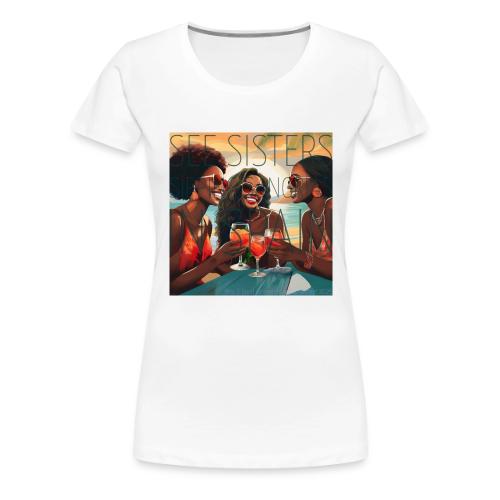 Mrs. S' GGG Retreat_Sisters Sipping Sangrias - Women's Premium T-Shirt