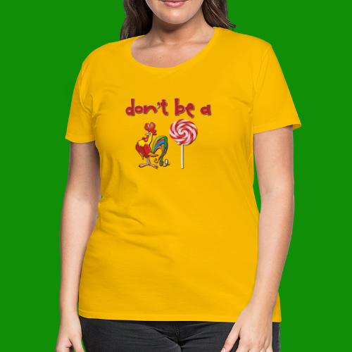 Do Be a Rooster Lollipop - Women's Premium T-Shirt