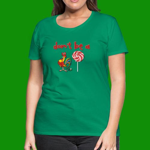 Do Be a Rooster Lollipop - Women's Premium T-Shirt