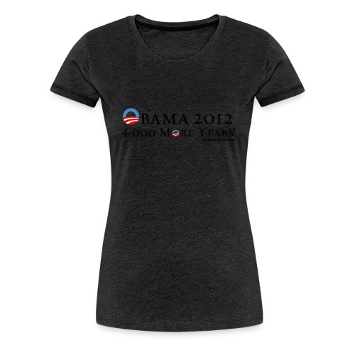Obama 2012 - 4,000 More Years - Women's Premium T-Shirt