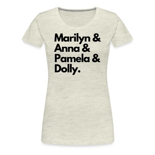 Marilyn & Anna & Pamela & Dolly. (Black on White) - Women's Premium T-Shirt