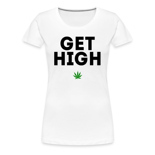 Get High - Women's Premium T-Shirt