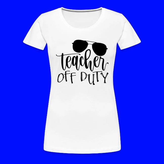 Teacher Off Duty Funny Teacher T-Shirt