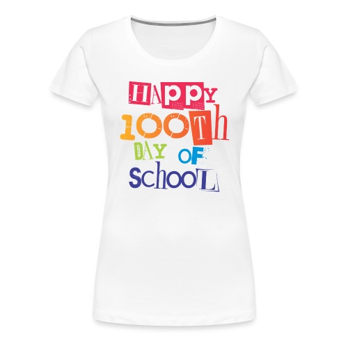 Happy 100th Day of School - Women's Premium T-Shirt