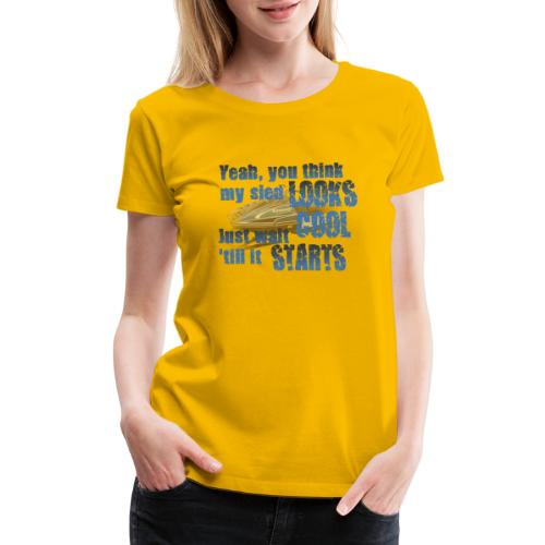 Sled Looks Cool - Women's Premium T-Shirt