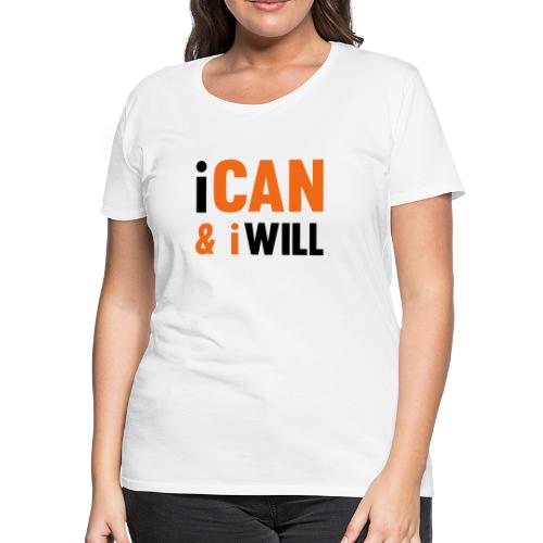 I Can And I Will - Women's Premium T-Shirt