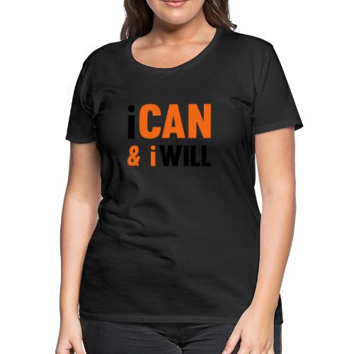 I Can And I Will - Women's Premium T-Shirt