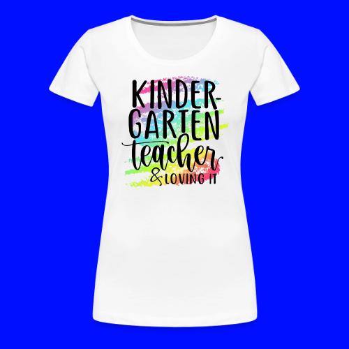 Kindergarten Teacher & Loving It Teacher T-Shirts - Women's Premium T-Shirt