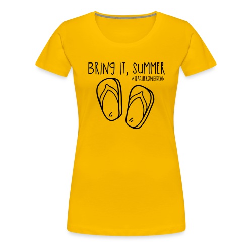 Bring it, Summer #teacheronbreak Teacher T-Shirt - Women's Premium T-Shirt