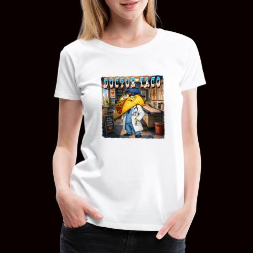 Doctor Taco - Women's Premium T-Shirt
