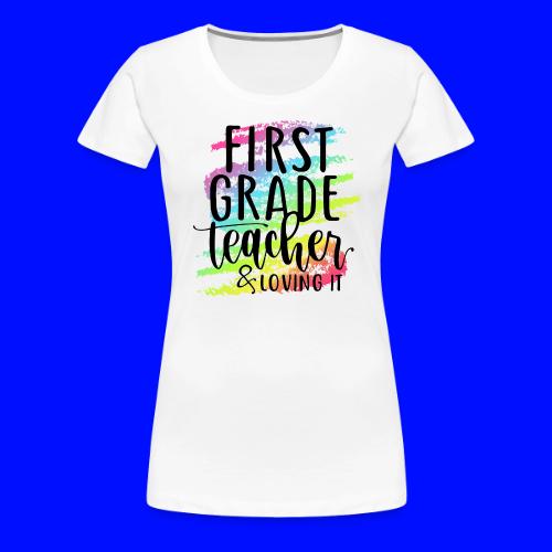 First Grade Teacher & Loving It Teacher T-Shirts - Women's Premium T-Shirt