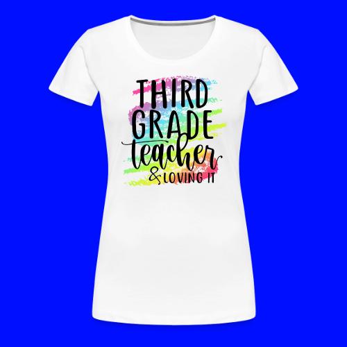 Third Grade Teacher & Loving It Teacher T-Shirts - Women's Premium T-Shirt