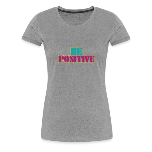 BE positive - Women's Premium T-Shirt