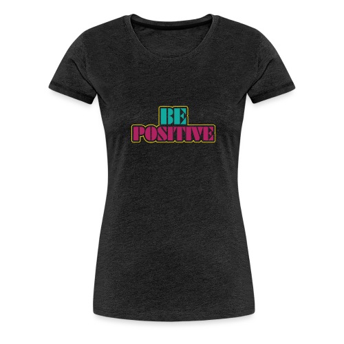 BE positive - Women's Premium T-Shirt