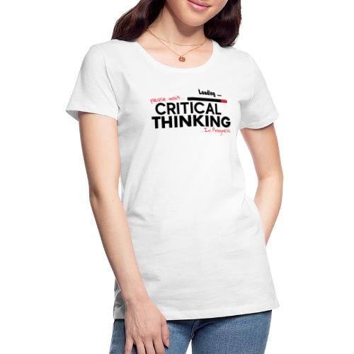 Critical Thinking in Progress 1 - Women's Premium T-Shirt