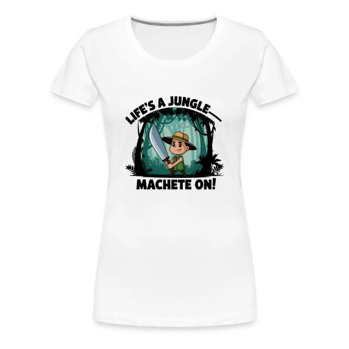 Life’s a Jungle—Machete On! - Women's Premium T-Shirt