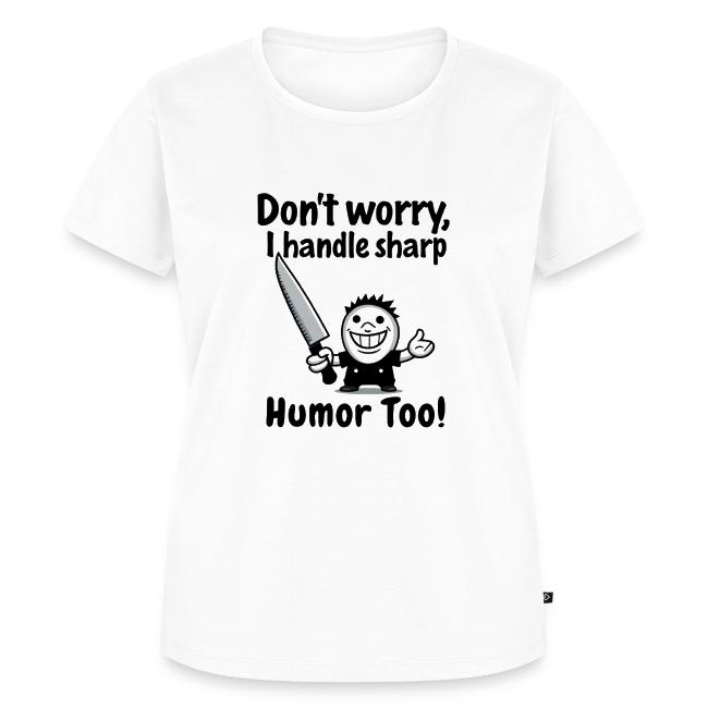 Don t Worry I Handle Sharp Humor Too Funny Knife