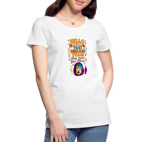 Dream Team Inspirational Graphic - Women's Premium T-Shirt