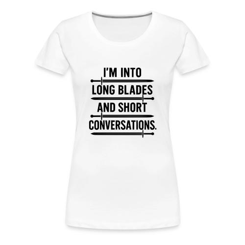 I m Into Long Blades and Short Conversations - Women's Premium T-Shirt
