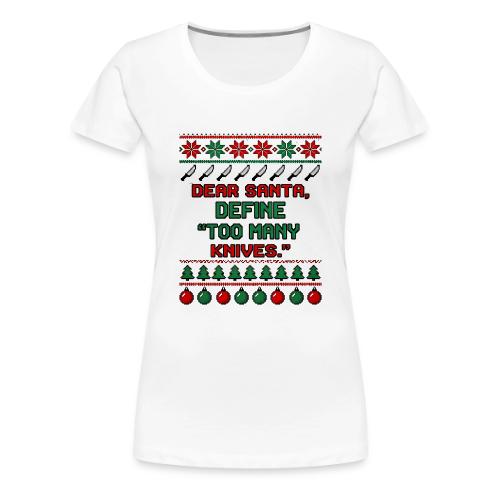 Dear Santa Define Too Many Knives Christmas Funny - Women's Premium T-Shirt