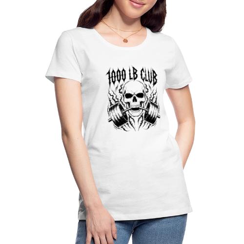 1000 LB Club Skull Barbell Powerlif - Women's Premium T-Shirt