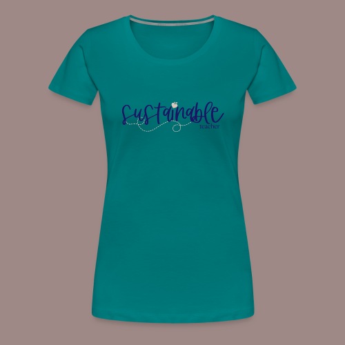 Sustainable Teacher - Women's Premium T-Shirt