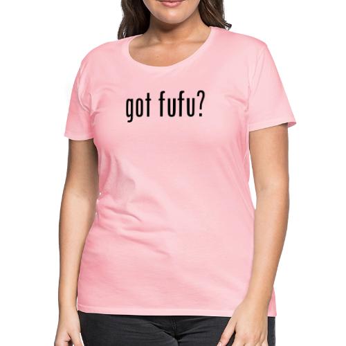 gotfufu-black - Women's Premium T-Shirt