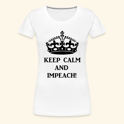keepcalmimpeachblk - Women's Premium T-Shirt