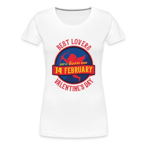 Best Lovers Are Born On Valentine's Day - Women's Premium T-Shirt