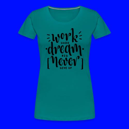 Work Dream Never Give Up Grit Teacher T-Shirts - Women's Premium T-Shirt